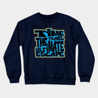 TIME TRAVEL THE ULTIMATE ESCAPE Typography t shirt design Crewneck Sweatshirt